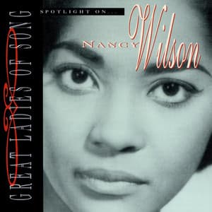 Great Ladies Of Song / Spotlight On Nancy Wilson - Nancy Wilson