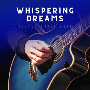 Whispering Dreams: Peaceful Guitar Melodies - Guitar Music Zone