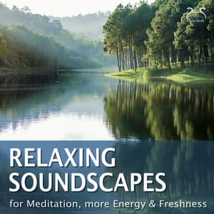 Relaxing Soundscapes - For Meditation, More Energy & Freshness - Max Relax