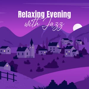 Relaxing Evening with Jazz: Calm Background Music, Jazz Instrumental Songs, Quiet Night Time - Best Background Music Collection