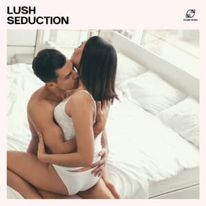 Lush Seduction: Smooth Sex Music - Tantric Music Masters