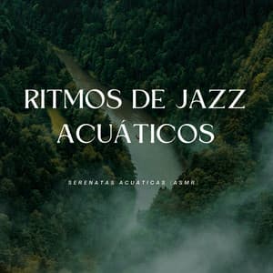 Ritmos De Jazz Acuáticos: Serenatas Acuáticas - Sonidos de agua y río