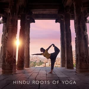 Hindu Roots of Yoga: Balance Your Body and Mind with Soothing Yoga Music from India - Relaxing New Age Music