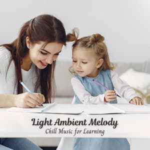 Light Ambient Melody: Chill Music for Learning - Relax Yourself