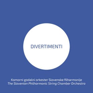 Divertimenti - Komorni godalni orkester Slovenske filharmonije