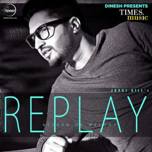 Replay - Jassie Gill