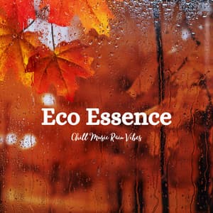 Eco Essence: Chill Music Rain Vibes - Weather and Nature Recordings