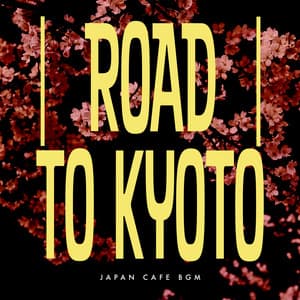 Road to Kyoto - Japan Cafe BGM