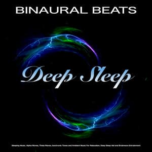 Binaural Beats: Sleeping Music, Alpha Waves, Theta Waves, Isochronic Tones and Ambient Music For Relaxation, Deep Sleep Aid and Brainwave Entrainment - Binaural Beats Sleep