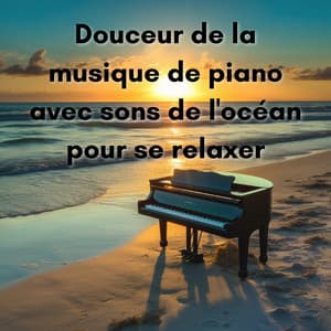 Douceur de la musique de piano avec sons de l'océan pour se relaxer - New Age Musique Zen