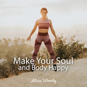 Make Your Soul and Body Happy - Alisa Woody