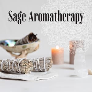 Sage Aromatherapy: Music for Aromatherapy and Sage Energetic Cleansing Ritual - Aromatherapy Music Essentials
