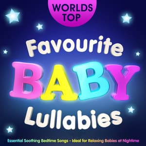 World's Top Favourite Baby Lullabies - Essential Soothing Bedtime Songs - Ideal for Relaxing Babies at Night Time - The Lullaby Bunnies
