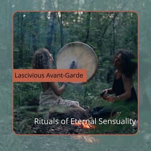 Rituals of Eternal Sensuality - Lascivious Avant-Garde