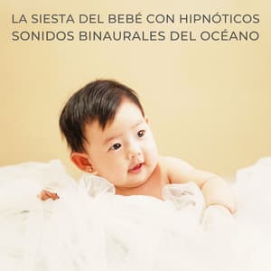 La Siesta Del Bebé Con Hipnóticos Sonidos Binaurales Del Océano - Papelitos