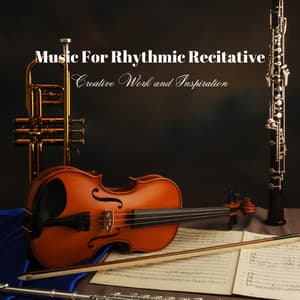 Music For Rhythmic Recitative: Creative Work and Inspiration - CreativeWaves