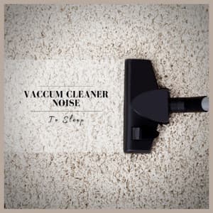 Vaccum Cleaner Noise to Sleep - White Noise Project