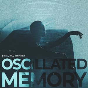 Oscillated Memory - Binaural Thinker