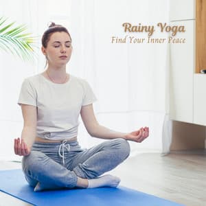 Rainy Yoga: Find Your Inner Peace - Rain Atmospheres