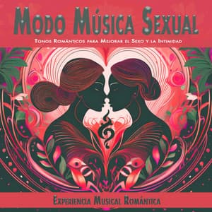 Modo Música Sexual: Tonos Románticos para Mejorar el Sexo y la Intimidad - Experiência Musical Romântica