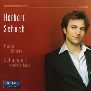 Schumann: Kreisleriana / Ravel: Miroirs - Herbert Schuch