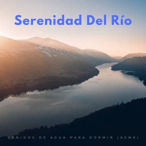 Serenidad Del Río: Sonidos De Agua Para Dormir - Sonidos de aguas tranquilas