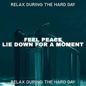 Relax During the Hard Day : Feel Peace, Forget About Problems, Lie Down for a Moment - Sleep Music 101