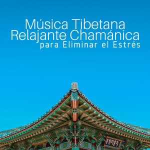 Música Tibetana Relajante Chamánica para Eliminar el Estrés, Calmar la Mente y Sanar Cuerpo y Alma - Sueño Lucido