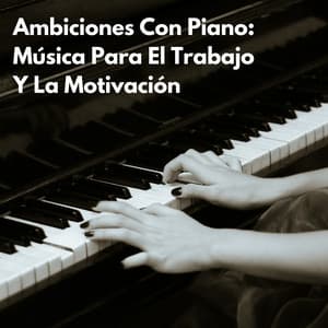 Ambiciones Con Piano: Música Para El Trabajo Y La Motivación - Cóctel Piano Bar Jazz