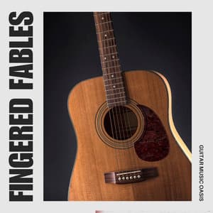 Fingered Fables: Peaceful Guitar Music - Guitar Music Oasis