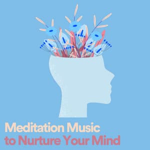 Meditation Music to Nurture Your Mind - Easy Ambient Mind Body Soul Healing Meditation Music