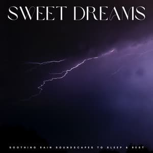 Sweet Dreams: Soothing Rain Soundscapes To Sleep & Rest - White Noise For Sleeping Problems