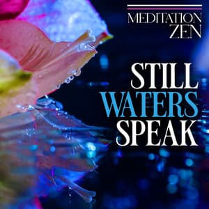 Still Waters Speak - Meditation Zen