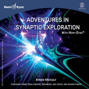 Adventures in Synaptic Exploration with Hemi-Sync® - Byron Metcalf