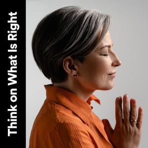 Think on What Is Right - Relaxation Music