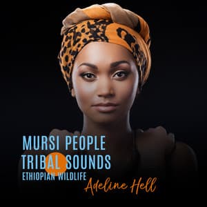 Mursi People Tribal Sounds: Ethiopian Wildlife, Kenya Safari Experience and Indigenous Instruments - Adeline Hell
