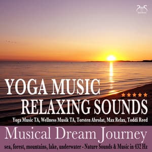 Yoga Music - Relaxing Sounds - Musical Dream Journey - Sea, Forest, Mountains, Lake, Underwater - Nature Sounds & Music in 432 Hz - Yoga Music TA