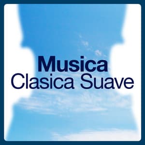 Música Clásica Suave - Música a Relajarse
