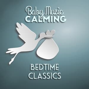 Baby Music: Calming Bedtime Classics - Baby Music