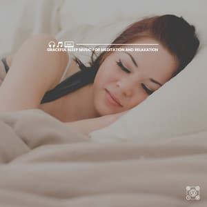 Graceful Sleep Music for Meditation and Relaxation - Music for Sleep