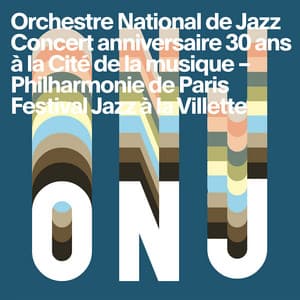 Concert anniversaire 30 ans - Orchestre National De Jazz