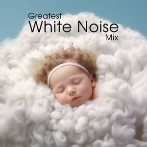Greatest White Noise Mix – Gentle Sounds For Newborn To Deep Sleep, Calming Anxiety Down & Stress Relief - White Noise Dimension