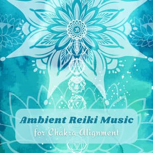Ambient Reiki Music for Chakra Alignment - Chakra Dream