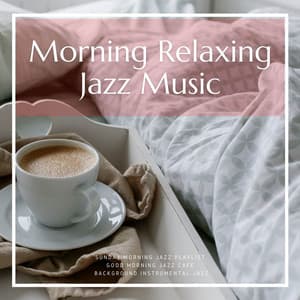 Morning Relaxing Jazz Music - Sunday Morning Jazz Playlist