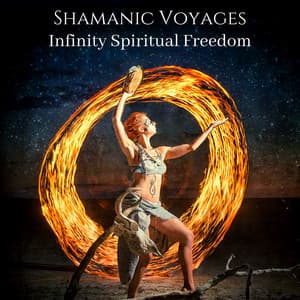 Shamanic Voyages: Infinity Spiritual Freedom - Samantha Delight