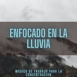 Enfocado En La Lluvia: Música De Trabajo Para La Concentración - Fuertes sonidos de lluvia