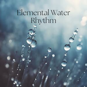 Elemental Water Rhythm - Serenity Nature Sounds Academy