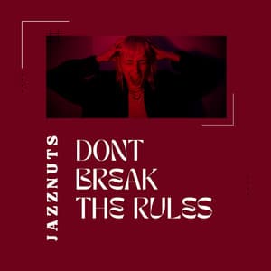 Dont Break the Rules - Jazznuts