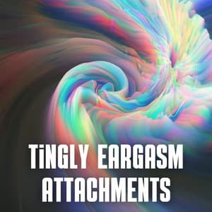 Tingly Eargasm Attachments ASMR - ASMR Insomnia Aid & Sounds for Sleep
