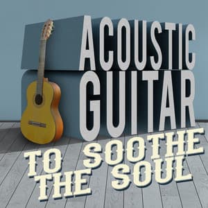 Acoustic Guitar to Soothe the Soul - Guitar Solos
